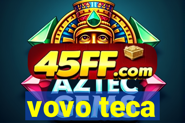 vovo teca